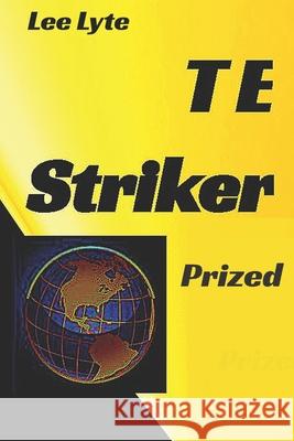 T E Striker: Prized Lee Lyte 9781517074302 Createspace