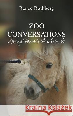 Zoo Conversations: Giving Voices to the Animals, A Play Rothberg, Renee 9781517074487 Createspace