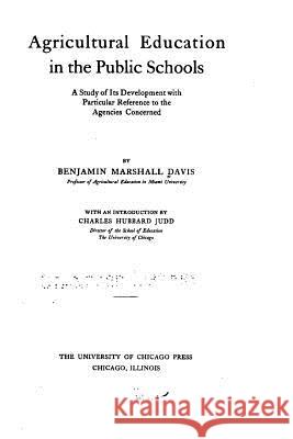 Agricultural Education in the Public Schools Benjamin Marshall Davis 9781517074531