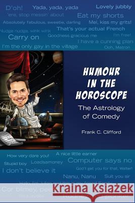 Humour in the Horoscope: The Astrology of Comedy Frank C. Clifford 9781517075187 Createspace Independent Publishing Platform
