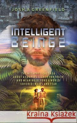 Intelligent Beings: The story of a couple who left their ruined society behind and fought through a world filled with lies and fear in sea Greenfield, Josh a. 9781517075279