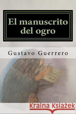 El manuscrito del ogro Martinez, Gustavo Guerrero 9781517076245 Createspace