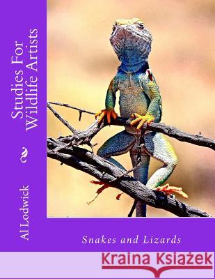 Snakes and Lizards: Studies For Wildlife Artista Lodwick, Al 9781517076283 Createspace