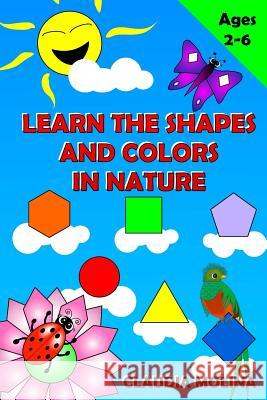 Learn the Shapes and Colors in nature Molina, Claudia 9781517077068 Createspace