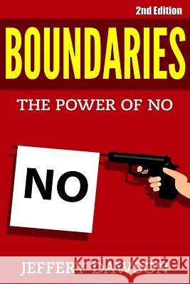 Boundaries: The Power of NO Dawson, Jeffery 9781517078263 Createspace