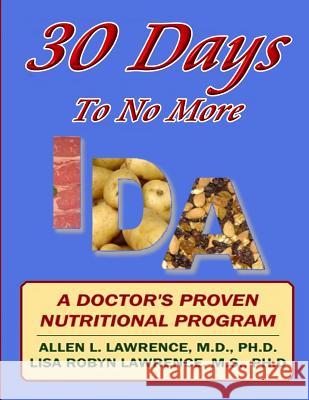 30 Days To No More IDA: A Doctor's Proven Nutritional Program Lawrence Ph. D., Lisa Robyn 9781517078294