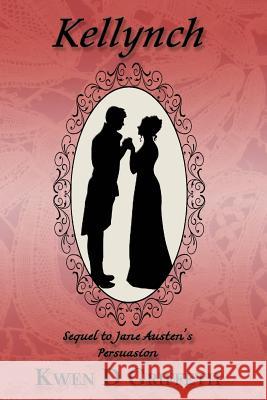 Kellynch: Sequel to Jane Austen's Persuasion Kwen D. Griffeth 9781517078669 Createspace