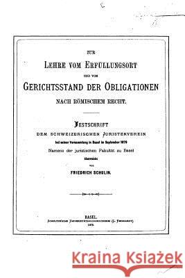 Zur Lehre vom Erfüllungsort und vom Gerichtsstand der Obligationen Schulin, Friedrich 9781517079239