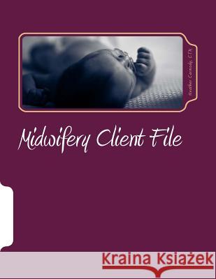 Midwife Client File Book Heather N. Carmod Rebecca Robichau 9781517079321 Createspace Independent Publishing Platform