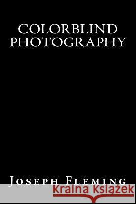 colorblind photography Fleming, Joseph 9781517079697 Createspace