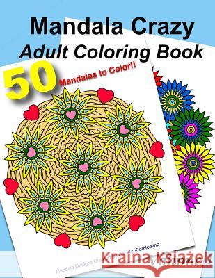 Mandala Crazy Adult Coloring Book - Volume 1 Coloringforhealing 9781517079703 Createspace