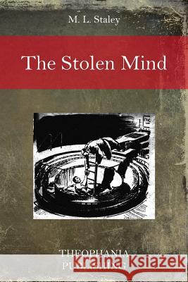 The Stolen Mind M. L. Staley 9781517079772 Createspace