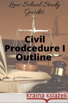 Law School Study Guides: Civil Procedure I Outline Legal Success 9781517079826 Createspace Independent Publishing Platform