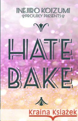 HateBake Koizumi, Inejiro 9781517079895 Createspace