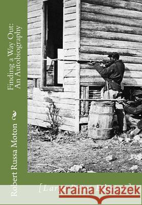 Finding a Way Out: An Autobiography: [Large Print Edition] Robert Russa Moton 9781517081003 Createspace Independent Publishing Platform