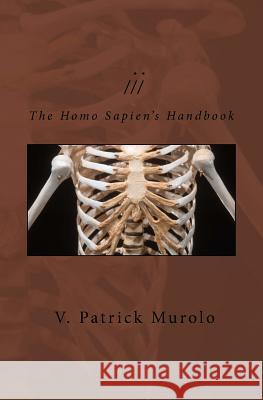 The Homo Sapien's Handbook V. Patrick Murolo 9781517081188 Createspace