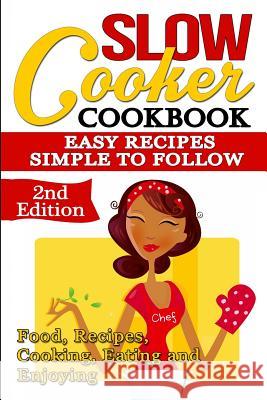 Slow Cooker: Cookbook: Easy Recipes - Simple to Follow: Food, Recipes, Cooking, Eating and Enjoying Olivia DeLuca 9781517081522 Createspace