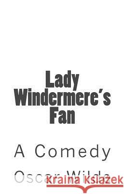 Lady Windermere's Fan Oscar Wilde B. K. D 9781517081638 Createspace