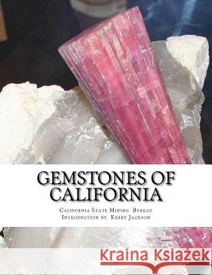 Gemstones of California California State Mining Bureau Kerby Jackson 9781517082536 Createspace