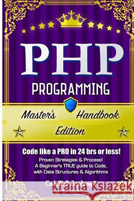 Php: Programming, Master's Handbook: A TRUE Beginner's Guide! Problem Solving, Code, Data Science, Data Structures & Algori Trigo, R. M. Z. 9781517082581 Createspace