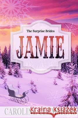 The Surprise Brides: Jamie Caroline Clemmons 9781517082635