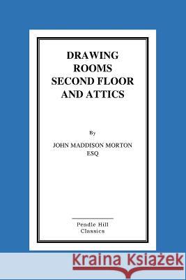 Drawing Rooms Second Floor And Attics Maddison Morton, John 9781517082833