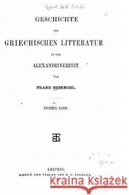 Geschichte der griechischen litteratur in der Alexandrinerzeit Susemihl, Franz 9781517083588 Createspace