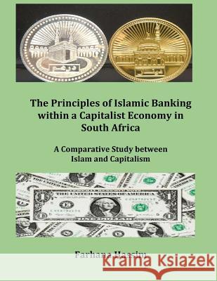 The Principles of Islamic Banking within a Capitalist Economy in South Africa (Author's original work) (Discard all other publications with this Title Hassim, Farhana 9781517083601 Createspace Independent Publishing Platform