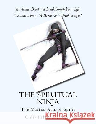 The Spiritual Ninja: Martial Arts of Spirit Cynthia Dumas 9781517084363 Createspace Independent Publishing Platform