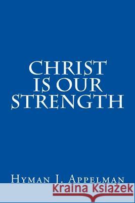 Christ is our Strength Appelman, Hyman J. 9781517084592