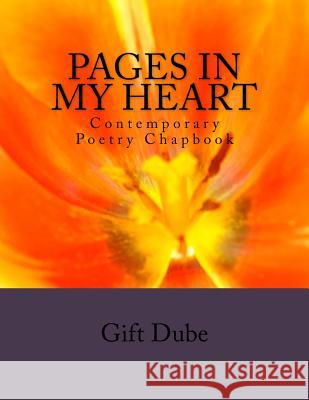 Pages in my Heart: Contemporary Poetry Chapbook Dube, Gift 9781517084615 Createspace Independent Publishing Platform