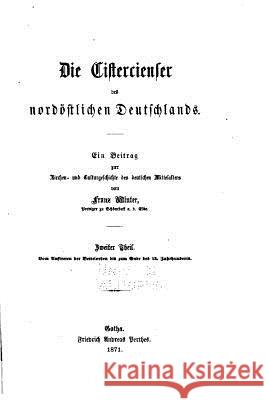 Die Cistercienser Des Nordöstlichen Deutschlands Winter, Franz 9781517084783