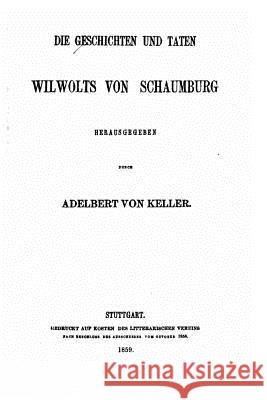 Die Geschichten und Taten Wilwolts von Schaumburg Keller, Adelbert Von 9781517085131