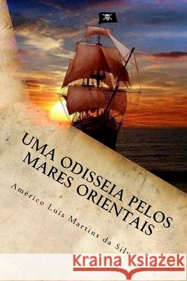 Uma odisseia pelos mares orientais: As Aventuras de Pedro Duarte e Allaji - Livro 1 Da Silva, Américo Luis Martins 9781517086053 Createspace