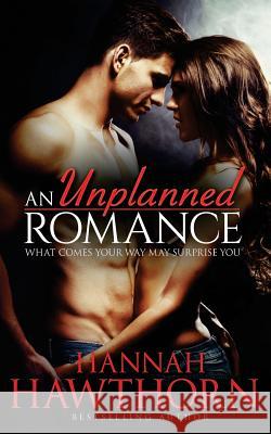 An Unplanned Romance: What comes your way may surprise you Hawthorn, Hannah 9781517088156