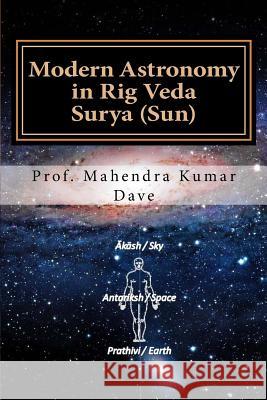 Modern Astronomy in Rig Veda: Volume II Surya (Sun) Mahendra Kumar Dave 9781517088705