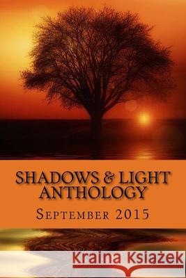 Shadows & Light Anthology: September 2015 Shawna Platt 9781517089405
