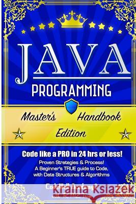 Java Programming: Master's Handbook: A TRUE Beginner's Guide! Problem Solving, Code, Data Science, Data Structures & Algorithms (Code li Trigo, R. M. Z. 9781517089856 Createspace