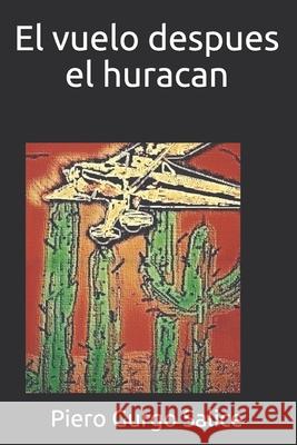 El vuelo despues el huracan Piero Gurg 9781517089900 Createspace Independent Publishing Platform