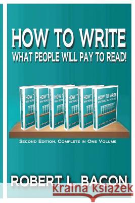 How to Write What People Will Pay to Read! Robert L. Bacon 9781517089993 Createspace Independent Publishing Platform