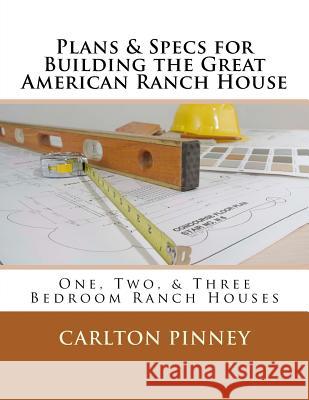 Plans & Specs for Building the Great American Ranch House Carlton a. Pinney 9781517090548 Createspace