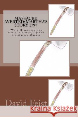 Massacre Averted: Martha's Story 1797 David Feist 9781517090982