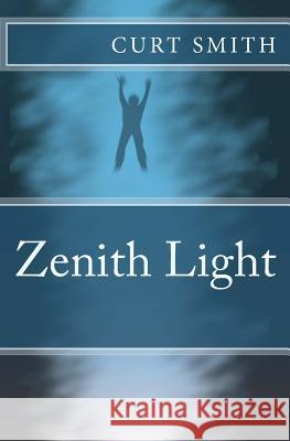 Zenith Light Curt Smith 9781517091125 Createspace