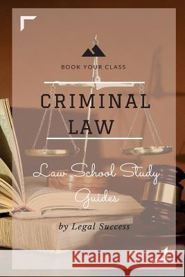Law School Study Guides: Criminal Law Outline Legal Success 9781517092245 Createspace Independent Publishing Platform