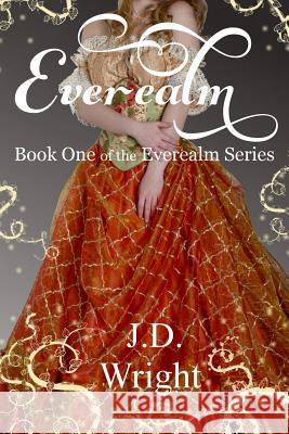 Everealm: Book One of the Everealm Series J. D. W 9781517093266 Createspace