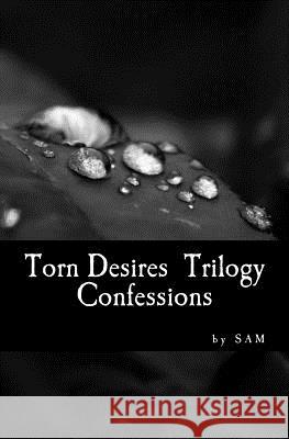 Torn Desires Trilogy: Confessions Sa M 9781517093877 Createspace