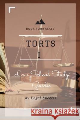 Law School Study Guides: Torts I Outline Legal Success 9781517094287 Createspace Independent Publishing Platform