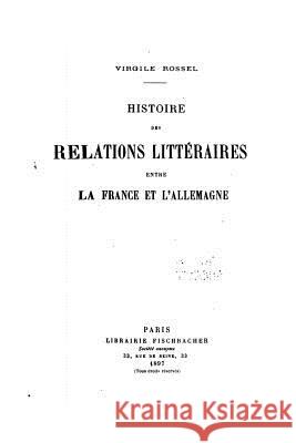 Histoire des relations littéraires entre la France et l'Allemagne Rossel, Virgile 9781517094676