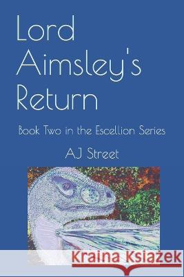 Lord Aimsley's Return: Book Two in the Escellion Series Aj Street 9781517094850