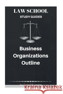 Law School Study Guides: Business Organizations Outline Legal Success 9781517095888 Createspace Independent Publishing Platform